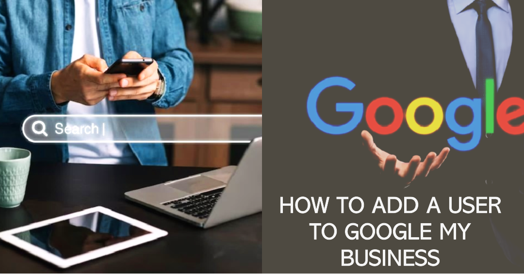 A Step-by-Step Guide on How to Add a User to Google My Business